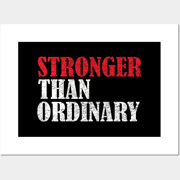 Strong - Stronger Than Ordinary Wall Art by Kudostees